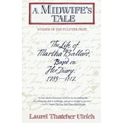 A Midwife's Tale : The Life of Martha Ballard, Based on Her Diary, 1785-1812 (Pulitzer Prize Winner) (Paperback)